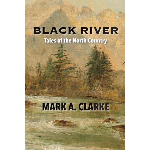 Black River: Tales of the North Country, (Paperback)