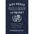 thumbnail image 1 of Pre-Owned Who Needs College Anymore?: Imagining a Future Where Degrees Won't Matter (Paperback) 1682539520 9781682539521, 1 of 1