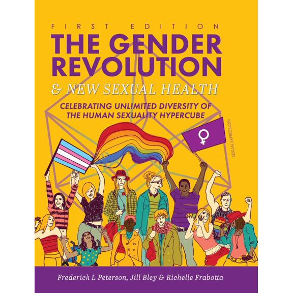 The Gender Revolution and New Sexual Health: Celebrating Unlimited Diversity of the Human Sexuality Hypercube, (Hardcover)