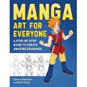 Manga Art for Everyone : A Step-by-Step Guide to Create Amazing Drawings (Paperback)