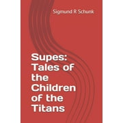 Supes: Supes : Tales of the Children of the Titans (Series #1) (Paperback)