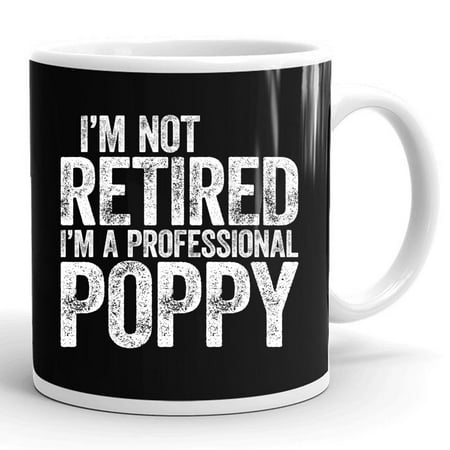 

I m Not Retired I m A Professional Poppy Gift Ceramic Mug 11oz (White;11oz)