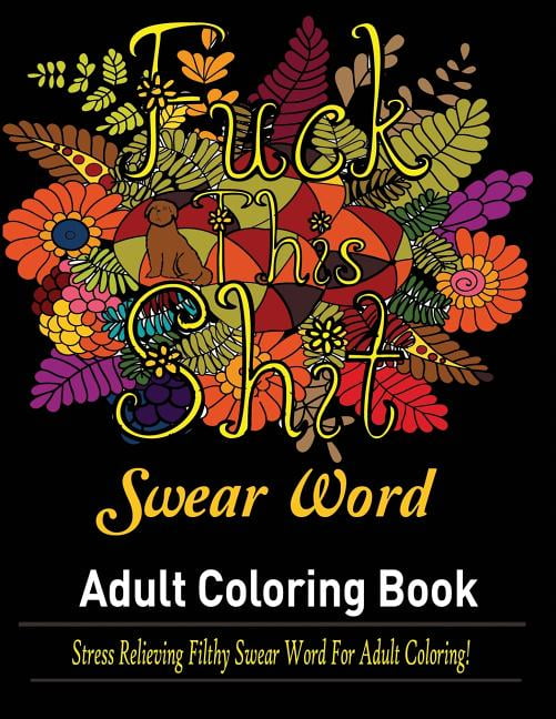 Swear Words Adult coloring book : Stress Relieving Filthy Swear Words for Adult Coloring! (Paperback)