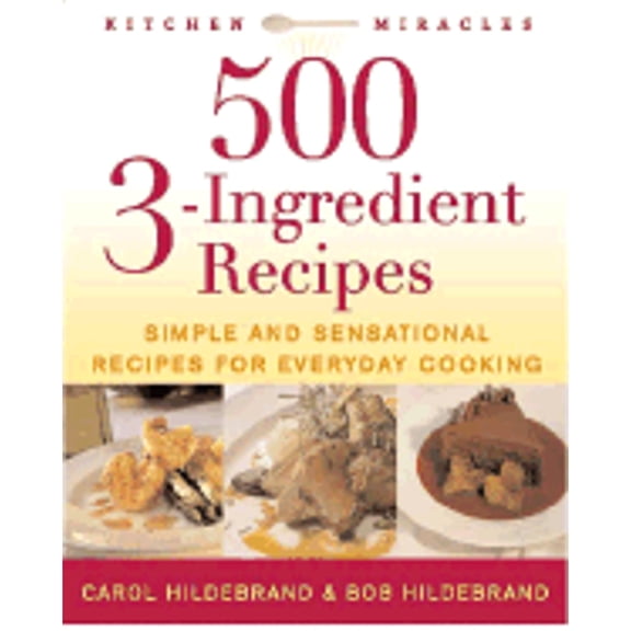 Pre-Owned 500 3-Ingredient Recipes: Simple and Sensational Recipes for Everyday Cooking (Paperback) 1592330940 9781592330942
