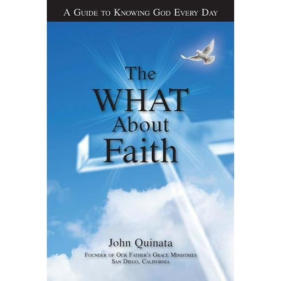 The What About Faith: A Guide To Knowing God Every Day