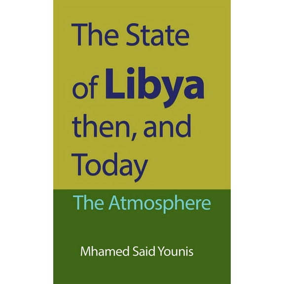 The State of Libya then, and Today: The Atmosphere, (Paperback)