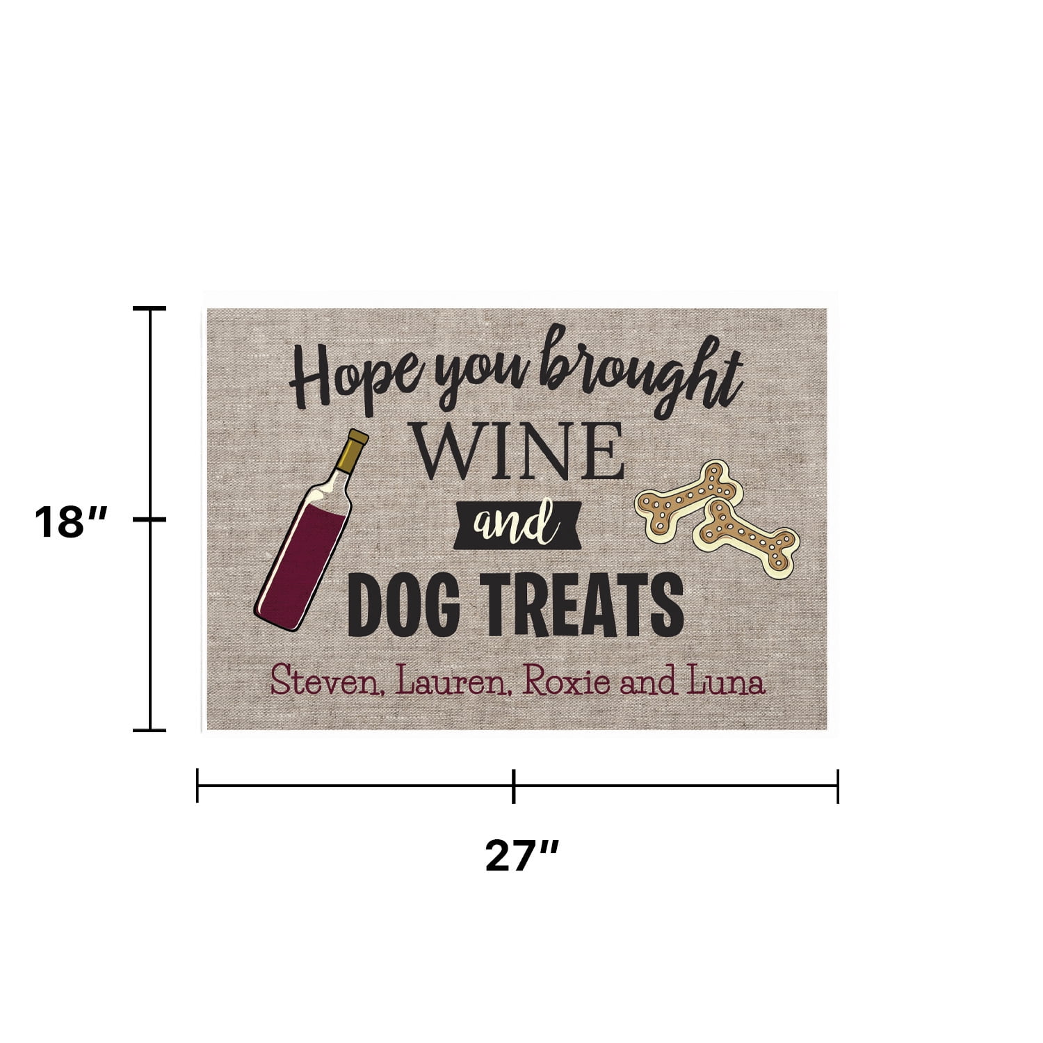 Personalized Planet 27x18 Hope You Brought Wine and Dog Treats Doormat with Custom Personalization Printed on Gray Rectangular 1/8” Thick Non Slip Mat for Kitchen Hallway Deck or Porch