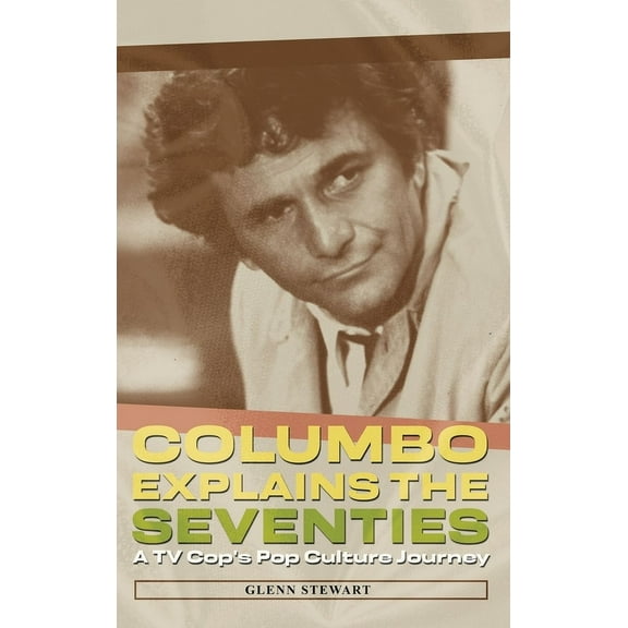 Columbo Explains the Seventies, (Hardcover)