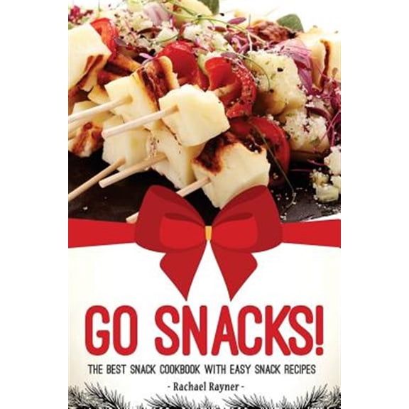 Pre-Owned Go Snacks! : The Best Snack Cookbook With Easy Snack Recipes