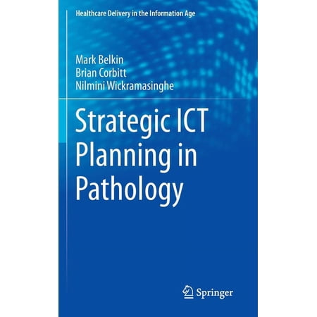 Healthcare Delivery in the Information A Strategic ICT Planning in Pathology (Hardcover)