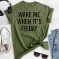 thumbnail image 2 of Wake Me When It's Friday T-shirt, Unisex Women's Men's Shirt, Lazy Tired T-Shirt, Weekend Casual Friday Tee, Heather Military Green, XX-Large, 2 of 6