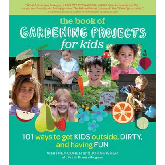 Pre-Owned The Book of Gardening Projects for Kids: 101 Ways to Get Kids Outside, Dirty, and Having Fun (Paperback) 1604692456 9781604692457