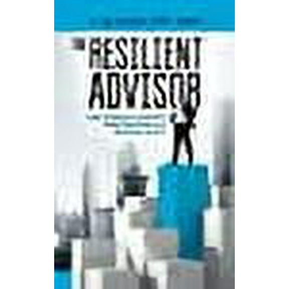 The Resilient Advisor: How Financial Advisors Build Resilience in Business & Life