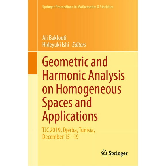 Springer Proceedings in Mathematics & St Geometric and Harmonic Analysis on Homogeneous Spaces and Applications: Tjc 2019, Djerba, Tunisia, December 15-19, Book 366, (Hardcover)
