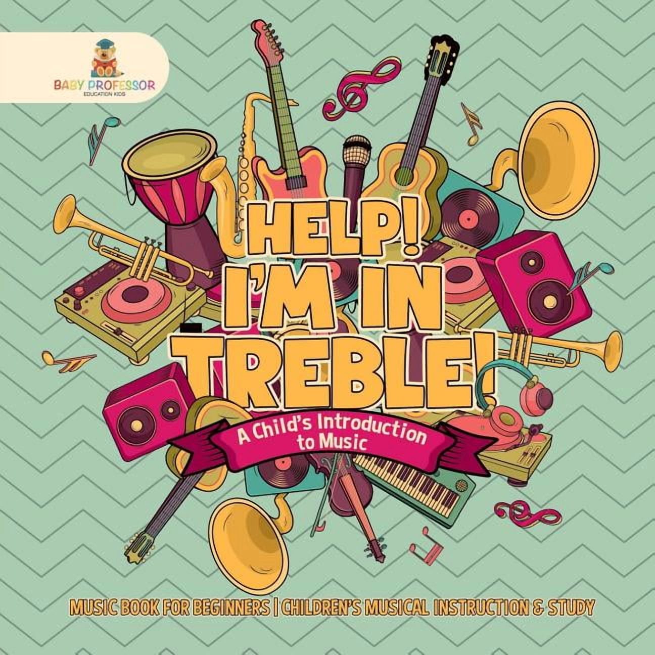Help! I'm In Treble! A Child's Introduction to Music - Music Book for Beginners Children's Musical Instruction & Study, (Paperback)