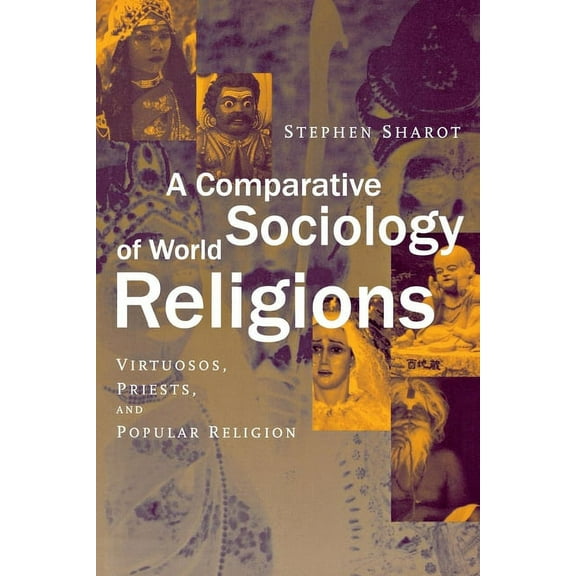 A Comparative Sociology of World Religions: Virtuosi, Priests, and Popular Religion, (Hardcover)