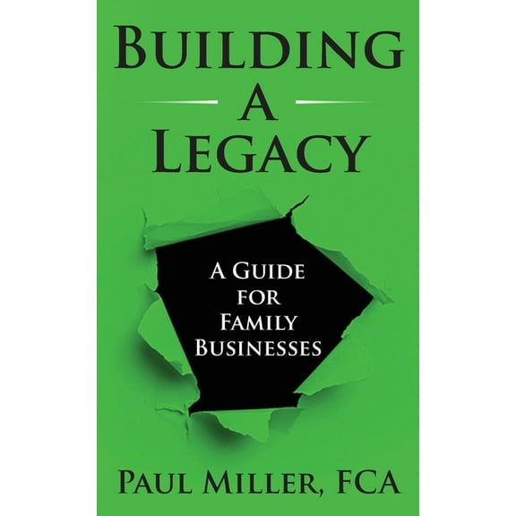 Building a Legacy: A guide for family businesses, (Paperback)