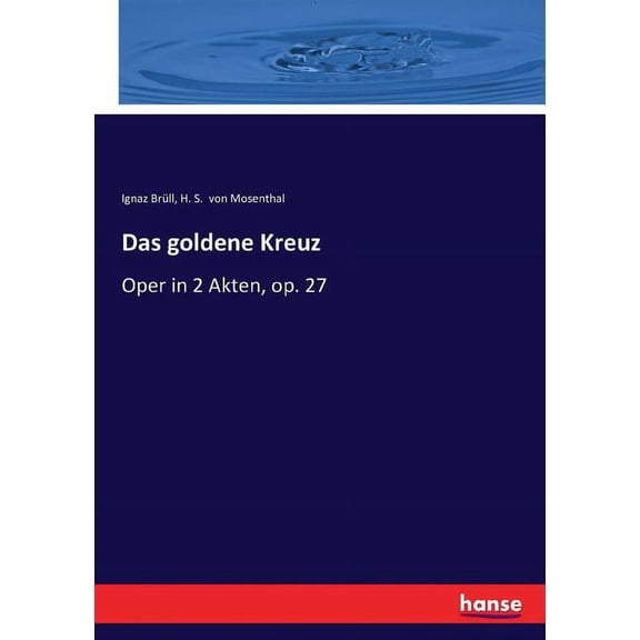 Das goldene Kreuz: Oper in 2 Akten, op. 27, (Paperback)