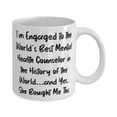 thumbnail image 2 of Unique Fiance 11oz Mug, I'm Engaged to the World's Best Mental Health Counselor in the History of, Present For, Useful From, 2 of 2