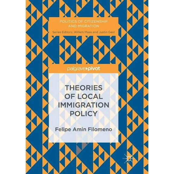 Politics of Citizenship and Migration Theories of Local Immigration Policy, (Paperback)