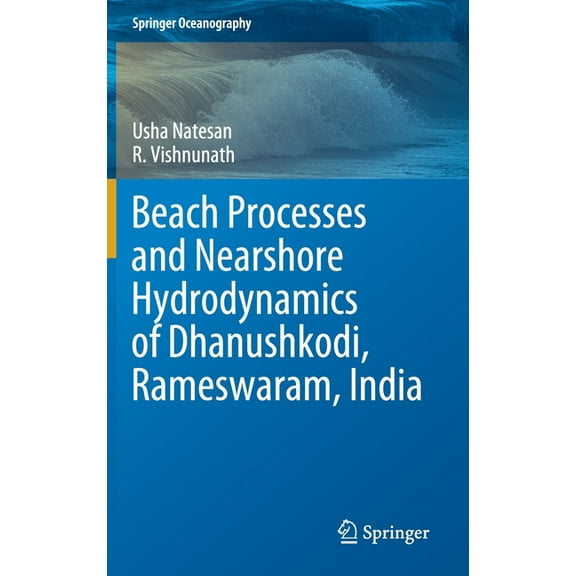 Springer Oceanography Beach Processes and Nearshore Hydrodynamics of Dhanushkodi, Rameswaram, India, (Hardcover)