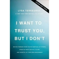 Lysa TerKeurst I Want to Trust You, but I Don't (Paperback)