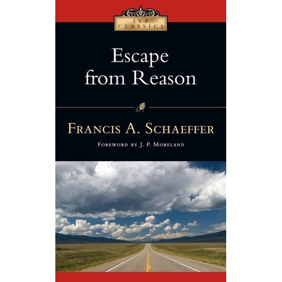 IVP Classics Escape from Reason: A Penetrating Analysis of Trends in Modern Thought, (Paperback)