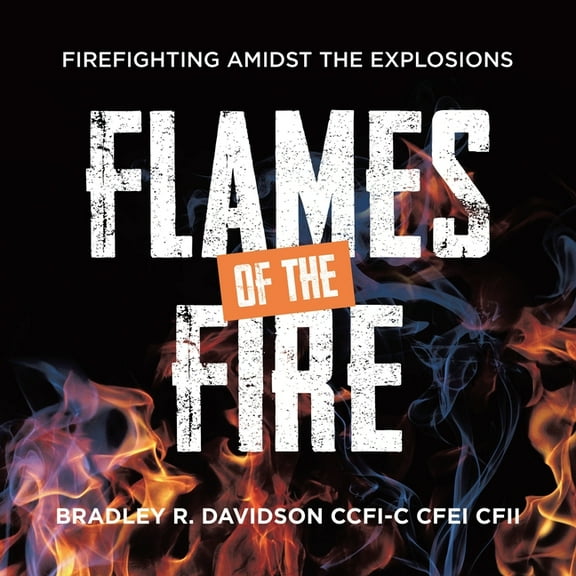 Flames of the Fire: Firefighting Amidst the Explosions, (Paperback)