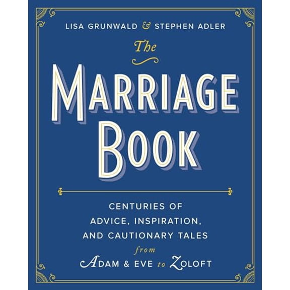 Pre-Owned The Marriage Book : Centuries of Advice, Inspiration, and Cautionary Tales from Adam and Eve to Zoloft (Hardcover)