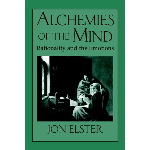 Alchemies of the Mind: Rationality and the Emotions, (Paperback)