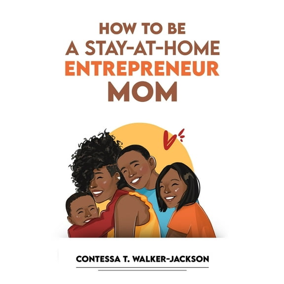 How To Be A Stay-At-Home Entrepreneur Mom (Paperback)
