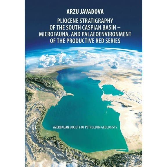 Pliocene Stratigraphy of the South Caspian Basin - Microfauna, and Palaeoenvironment of the Productive Red Series: Azerb, (Paperback)