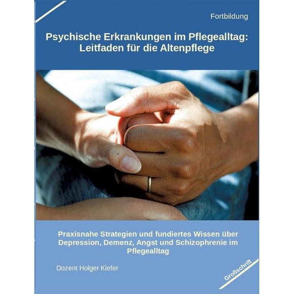 Psychische Erkrankungen im Pflegealltag: Leitfaden für die Altenpflege: Praxisnahe Strategien und fundiertes Wissen über, (Paperback)