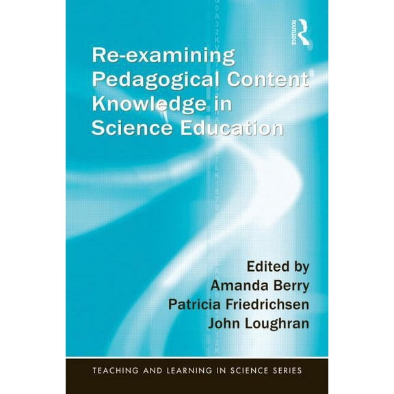 Teaching and Learning in Science Re-Examining Pedagogical Content Knowledge in Science Education, (Paperback)