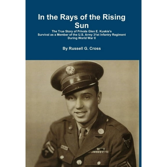 In the Rays of the Rising Sun: The True Story of Private Glen E. Kuskie's Survival, (Hardcover)