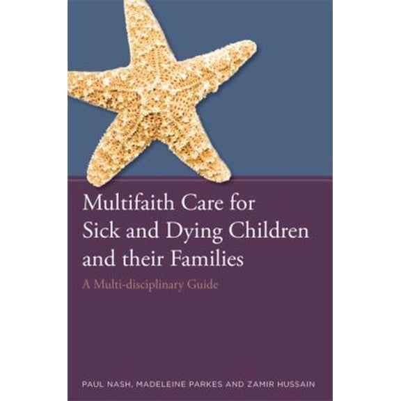 Pre-Owned Multifaith Care for Sick and Dying Children and Their Families : A Multi-Disciplinary Guide (Paperback) 9781849056069