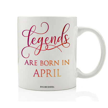 Legends Are Born In April Mug, Birth Month Quote Diva Star Winner The Best Spring Christmas Gift Idea Funny Birthday Present, Women Men Husband Wife Coworker 11oz Ceramic Tea Cup by Digibuddha