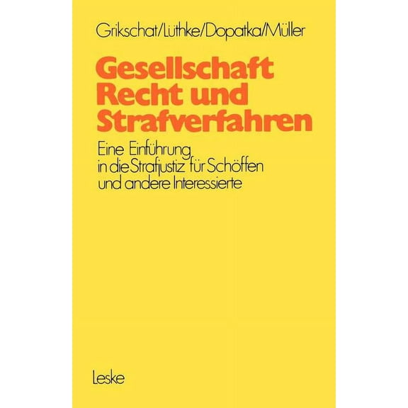 Gesellschaft, Recht Und Strafverfahren: Eine EinfÃ¼hrung in Die Strafjustiz FÃ¼r SchÃ¶ffen Und Andere Interessierte, (Paperback)