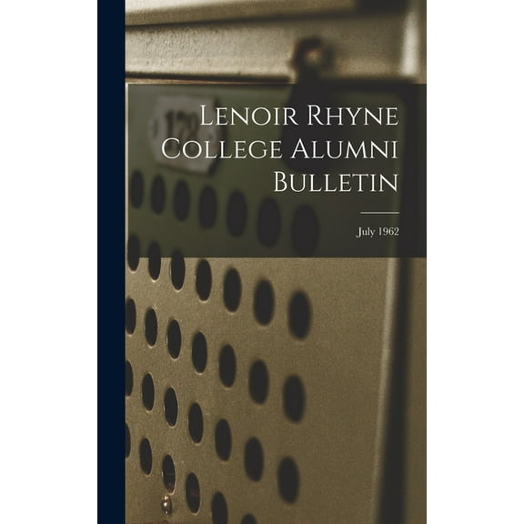 Lenoir Rhyne College Alumni Bulletin; July 1962, (Hardcover)