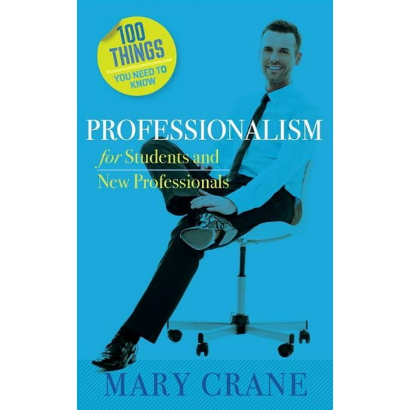 100 Things You Need to Know: Professionalism For Students and New Professionals (Paperback)