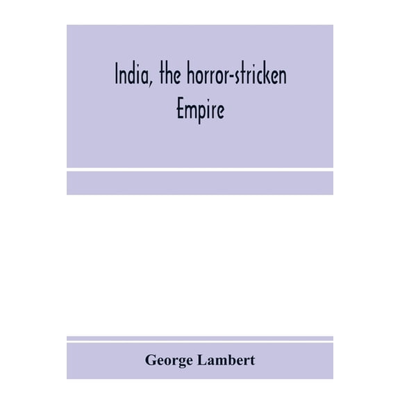 India, the horror-stricken empire: containing a full account of the famine, plague, and earthquake of 1896-7, including , (Paperback)