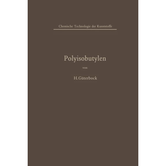 Chemische Technologie Der Kunststoffe in Polyisobutylen Und Isobutylen-Mischpolymerisate, (Paperback)