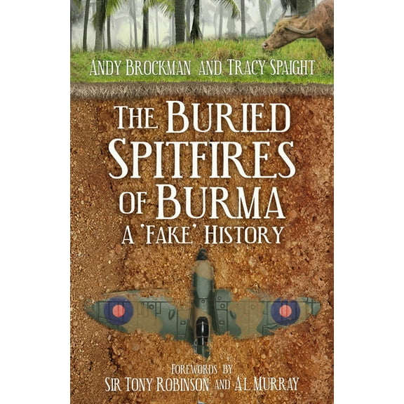 The Buried Spitfires of Burma: A 'Fake' History, (Hardcover)