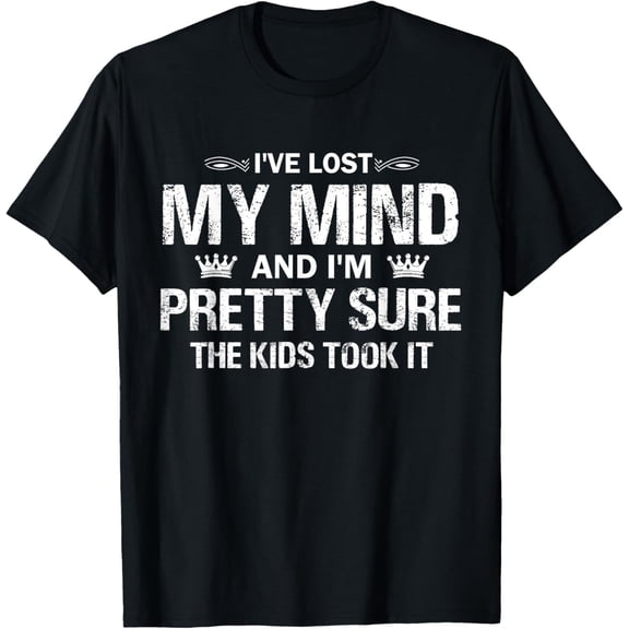 t-shirt I've Lost My Mind I'm Pretty Sure Kids Took It T-ShirtMen and women can wear, black T-shirts, gifts. Age: M,L，XL 2XL, 3XL, 4XL