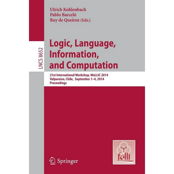 Logic, Language, Information, and Computation: 21st International Workshop, Wollic 2014, ValparaÃ­so, Chile, September 1-, (Paperback)