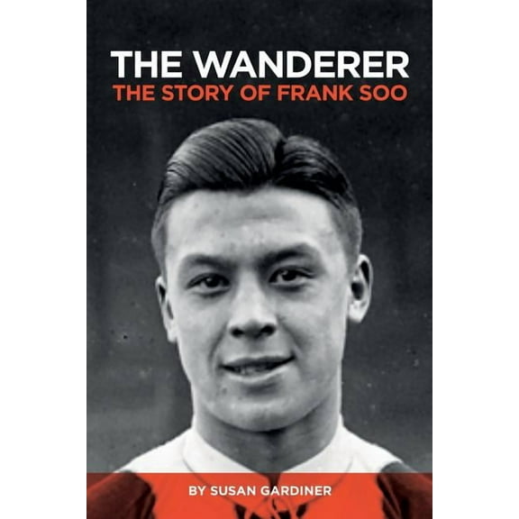 The Wanderer: The Story of Frank Soo, (Paperback)