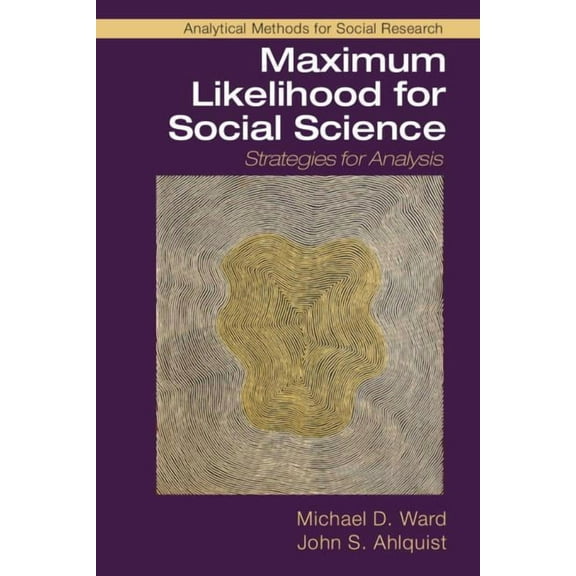 Analytical Methods for Social Research Maximum Likelihood for Social Science, (Paperback)