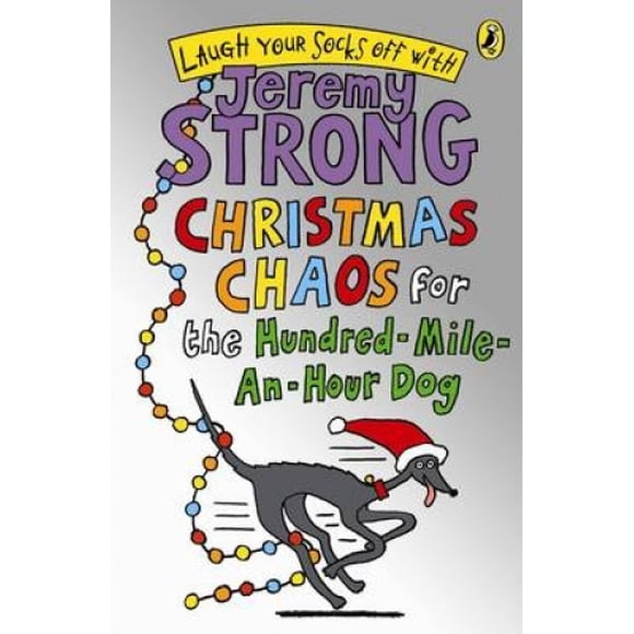Christmas Chaos for the Hundred-Mile-An-Hour Dog. by Jeremy Strong