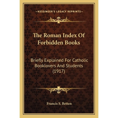 The Roman Index Of Forbidden Books : Briefly Explained For Catholic Booklovers And Students (1917) (Paperback)