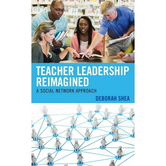 Teacher Leadership Reimagined: A Social Network Approach, (Paperback)